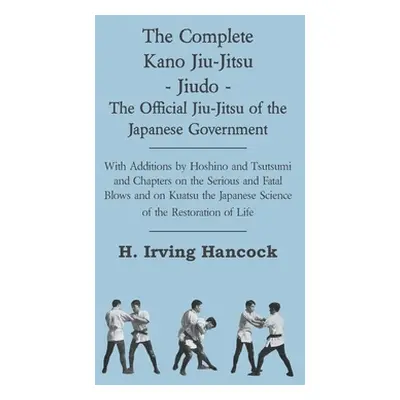 "The Complete Kano Jiu-Jitsu - Jiudo - The Official Jiu-Jitsu of the Japanese Government - With 