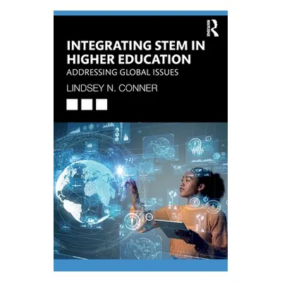 "Integrating STEM in Higher Education: Addressing Global Issues" - "" ("Conner Lindsey N.")