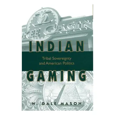 "Indian Gaming: Tribal Sovereignty and American Politics" - "" ("Mason W. Dale")