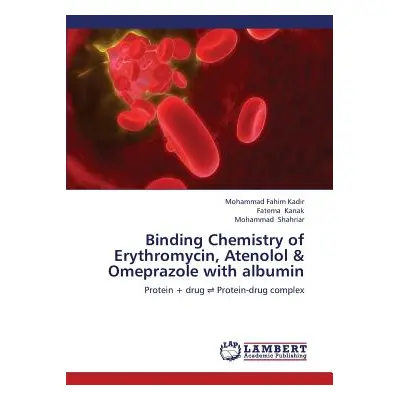 "Binding Chemistry of Erythromycin, Atenolol & Omeprazole with albumin" - "" ("Kadir Mohammad Fa