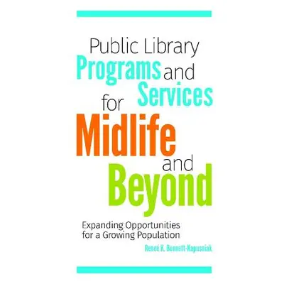 "Public Library Programs and Services for Midlife and Beyond: Expanding Opportunities for a Grow