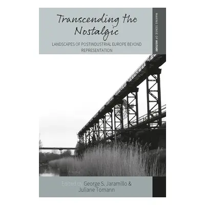 "Transcending the Nostalgic: Landscapes of Postindustrial Europe Beyond Representation" - "" ("J