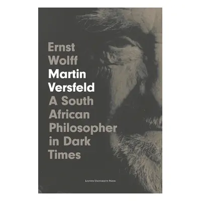 "Martin Versfeld: A South African Philosopher in Dark Times" - "" ("Wolff Ernst")