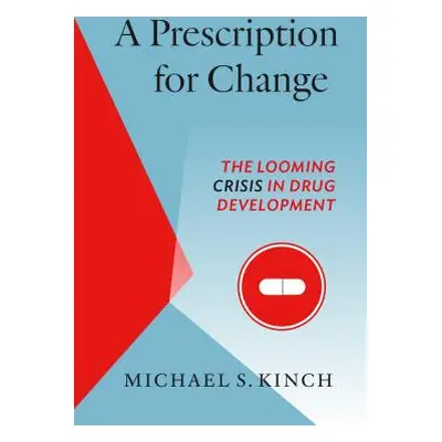 "A Prescription for Change: The Looming Crisis in Drug Development" - "" ("Kinch Michael")