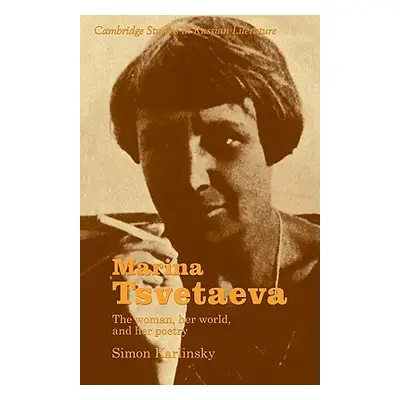 "Marina Tsvetaeva: The Woman, Her World, and Her Poetry" - "" ("Karlinsky Simon")