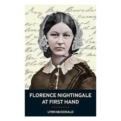 "Florence Nightingale At First Hand: Vision, Power, Legacy" - "" ("McDonald Lynn")