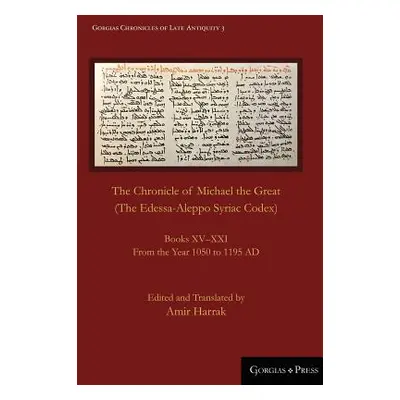 "The Chronicle of Michael the Great (The Edessa-Aleppo Syriac Codex): Books XV-XXI. From the Yea