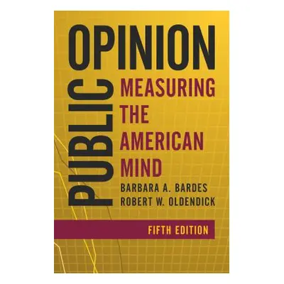 "Public Opinion: Measuring the American Mind, Fifth Edition" - "" ("Bardes Barbara A.")