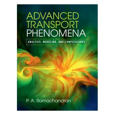 "Advanced Transport Phenomena: Analysis, Modeling, and Computations" - "" ("Ramachandran P. A.")