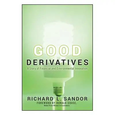 "Good Derivatives: A Story of Financial and Environmental Innovation" - "" ("Coase Ronald")