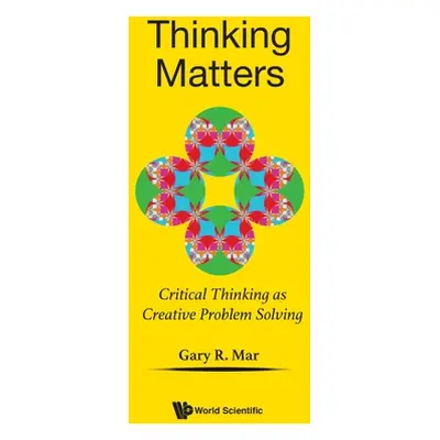 "Thinking Matters: Critical Thinking as Creative Problem Solving" - "" ("Mar Gary R.")