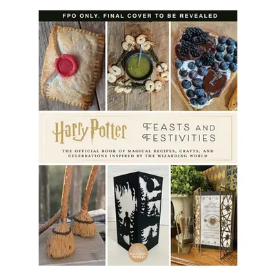 "Harry Potter: Feasts & Festivities: An Official Book of Magical Celebrations, Crafts, and Party