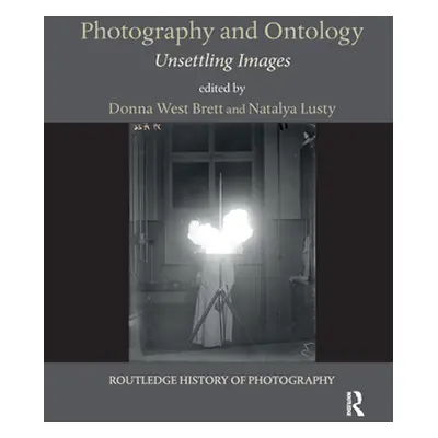 "Photography and Ontology: Unsettling Images" - "" ("Donna West Brett")