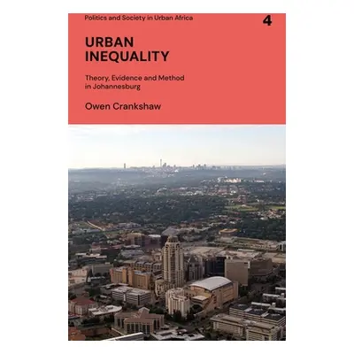 "Urban Inequality: Theory, Evidence and Method in Johannesburg" - "" ("Crankshaw Owen")