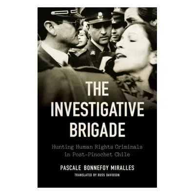 "The Investigative Brigade: Hunting Human Rights Criminals in Post-Pinochet Chile" - "" ("Bonnef