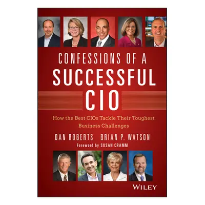 "Confessions of a Successful CIO: How the Best Cios Tackle Their Toughest Business Challenges" -