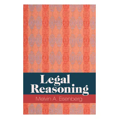 "Legal Reasoning" - "" ("Eisenberg Melvin A.")