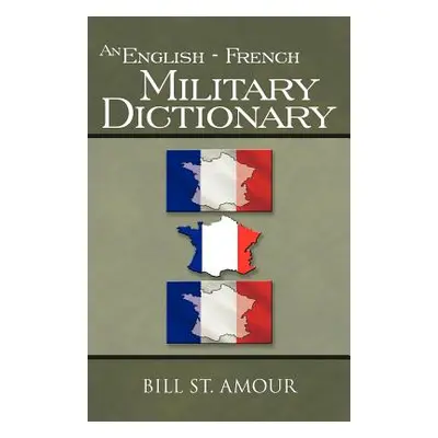 "An English - French Military Dictionary" - "" ("St Amour Bill")