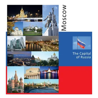 "Moscow: The Capital of Russia: A Photo Travel Experience" - "" ("Vlasov Andrey")