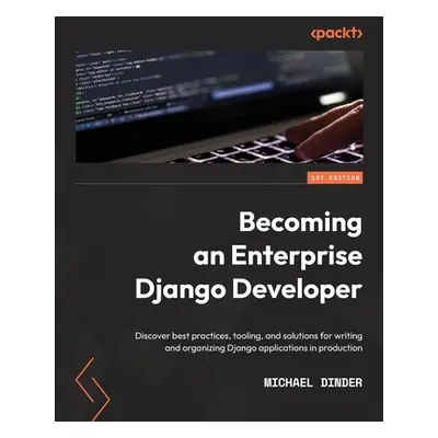 "Becoming an Enterprise Django Developer: Discover best practices, tooling, and solutions for wr