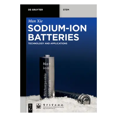 "Sodium-Ion Batteries: Advanced Technology and Applications" - "" ("Xie Man")