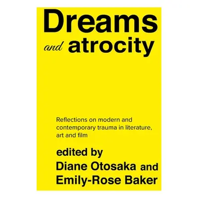 "Dreams and Atrocity: The Oneiric in Representations of Trauma" - "" ("Baker Emily-Rose")