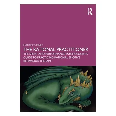 "The Rational Practitioner: The Sport and Performance Psychologist's Guide To Practicing Rationa