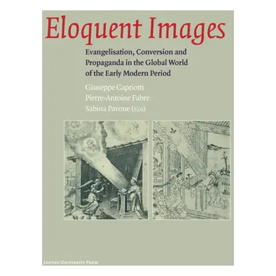 "Eloquent Images: Evangelisation, Conversion and Propaganda in the Global World of the Early Mod