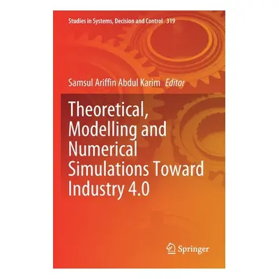 "Theoretical, Modelling and Numerical Simulations Toward Industry 4.0" - "" ("Abdul Karim Samsul