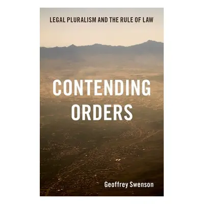 "Contending Orders: Legal Pluralism and the Rule of Law" - "" ("Swenson Geoffrey")