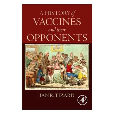 "A History of Vaccines and Their Opponents" - "" ("Tizard Ian R.")