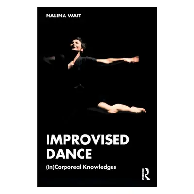 "Improvised Dance: (In)Corporeal Knowledges" - "" ("Wait Nalina")