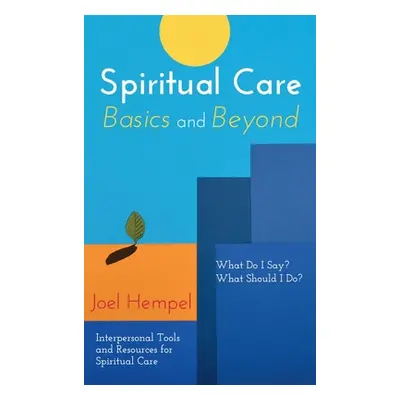 "Spiritual Care Basics and Beyond: What Do I Say? What Should I Do? Interpersonal Tools and Reso