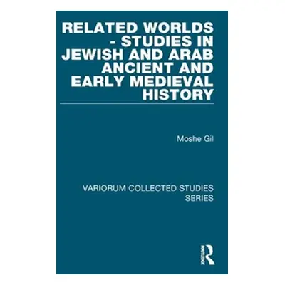 "Related Worlds - Studies in Jewish and Arab Ancient and Early Medieval History" - "" ("Gil Mosh