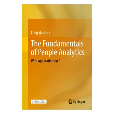 "The Fundamentals of People Analytics: With Applications in R" - "" ("Starbuck Craig")