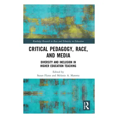 "Critical Pedagogy, Race, and Media: Diversity and Inclusion in Higher Education Teaching" - "" 