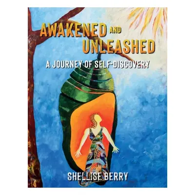 "Awakened and Unleashed: A Journey of Self-Discovery" - "" ("Berry Shellise")