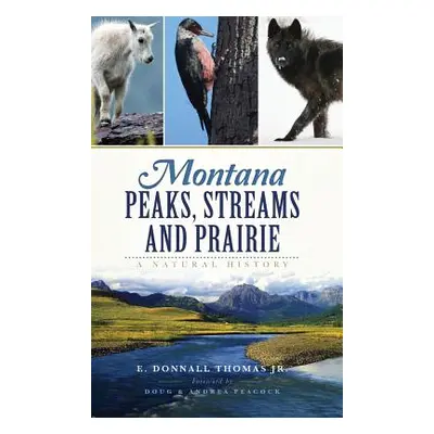 "Montana Peaks, Streams and Prairie: A Natural History" - "" ("Thomas Donnall Jr.")