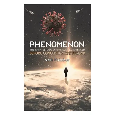 "Phenomenon - The Greatest Adventure Ever Experienced" - "" ("Fulcher Neil")