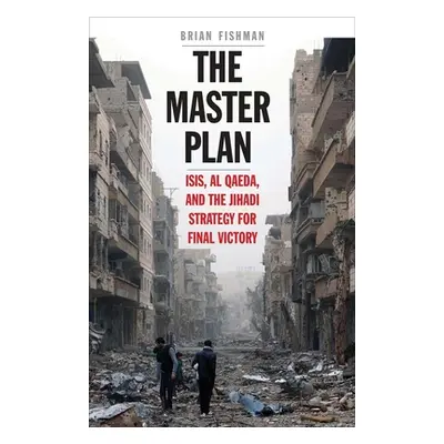 "The Master Plan: ISIS, Al-Qaeda, and the Jihadi Strategy for Final Victory" - "" ("Fishman Bria