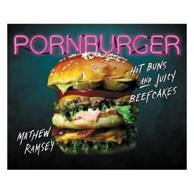 "Pornburger: Hot Buns and Juicy Beefcakes" - "" ("Ramsey Mathew")