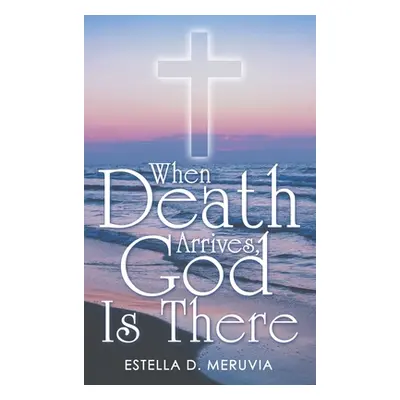 "When Death Arrives, God Is There" - "" ("Meruvia Estella D.")