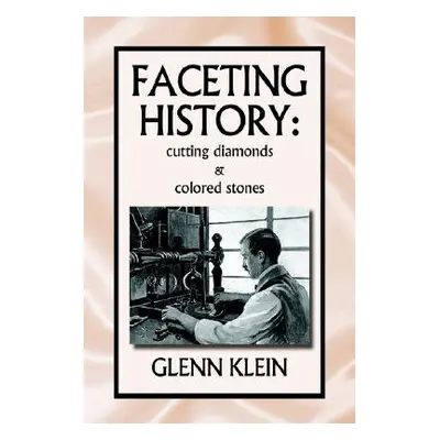 "faceting history: cutting diamonds" - "" ("Klein Glenn")