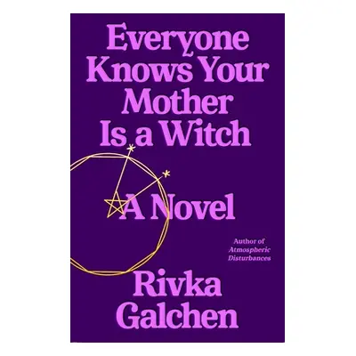 "Everyone Knows Your Mother Is a Witch" - "" ("Galchen Rivka")