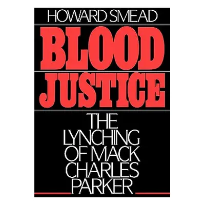 "Blood Justice: The Lynching of Mack Charles Parker" - "" ("Smead Howard")