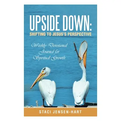 "Upside Down: Shifting to Jesus's Perspective: Weekly Devotional Journal for Spiritual Growth" -