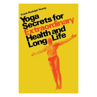 "Yoga secrets for extraordinary health and long life" - "" ("Young Frank Rudolph")