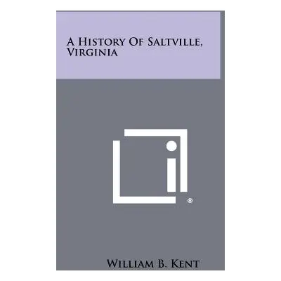 "A History Of Saltville, Virginia" - "" ("Kent William B.")