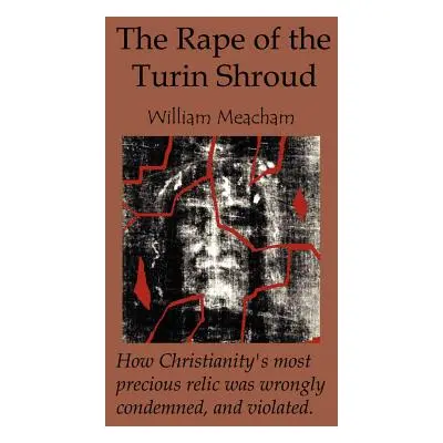 "The Rape of the Turin Shroud" - "" ("Meacham William")