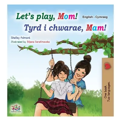 "Let's play, Mom! (English Welsh Bilingual Children's Book)" - "" ("Admont Shelley")